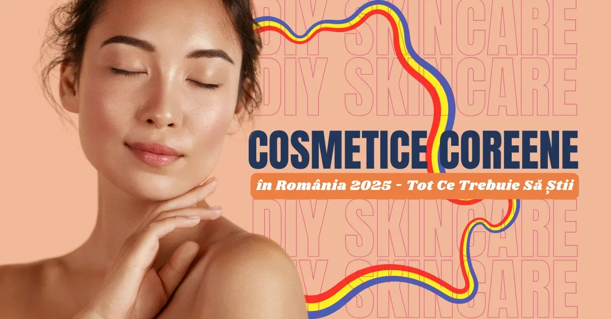 Ghidul Complet: Cosmetice Coreene în România 2025 – Tot Ce Trebuie Să Știi